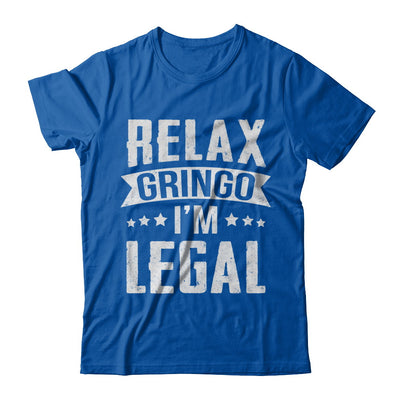 Relax Gringo I'm Legal Funny T-Shirt & Hoodie | Teecentury.com