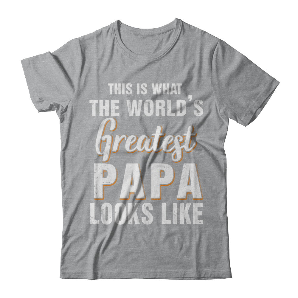What World's Greatest Papa Looks Like Fathers Day T-Shirt & Hoodie | Teecentury.com