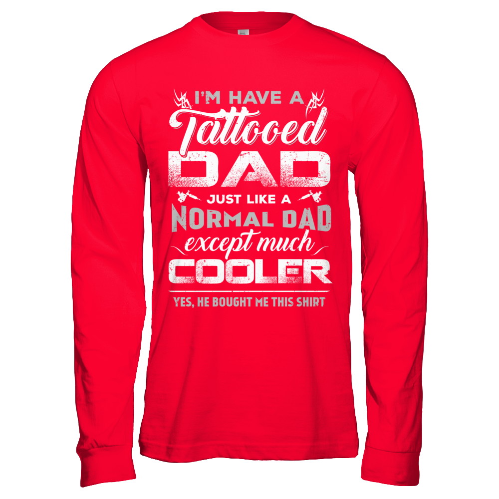 I Have A Tattooed Dad Like A Normal Dad But Cooler T-Shirt & Hoodie | Teecentury.com