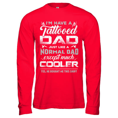 I Have A Tattooed Dad Like A Normal Dad But Cooler T-Shirt & Hoodie | Teecentury.com