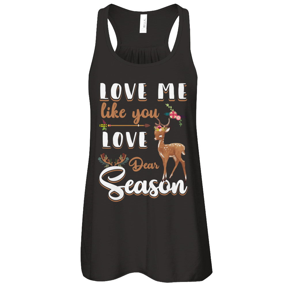 Love Me Like You Love Deer Season Hunting T-Shirt & Tank Top | Teecentury.com