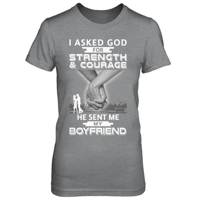 I Asked God For Strength And Courage He Sent Me My Boyfriend T-Shirt & Hoodie | Teecentury.com