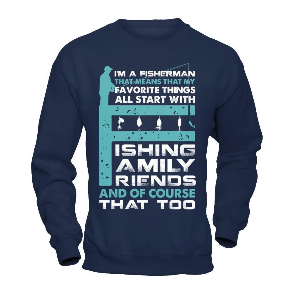 Fisherman My Favorite Things All Start With Fishing Family Friend T-Shirt & Hoodie | Teecentury.com