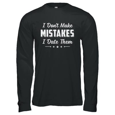Funny Sayings I Don't Make Mistakes I Date Them T-Shirt & Hoodie | Teecentury.com