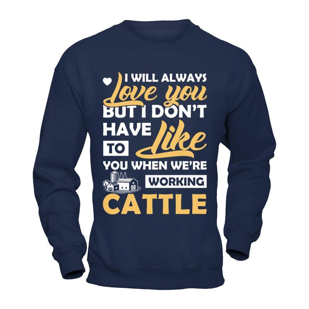 I Don't Have To Like You When We've Working Cattle T-Shirt & Hoodie | Teecentury.com