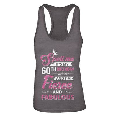 Spoil Me It's My 60Th Birthday And I'm Fierce And Fabulous T-Shirt & Tank Top | Teecentury.com