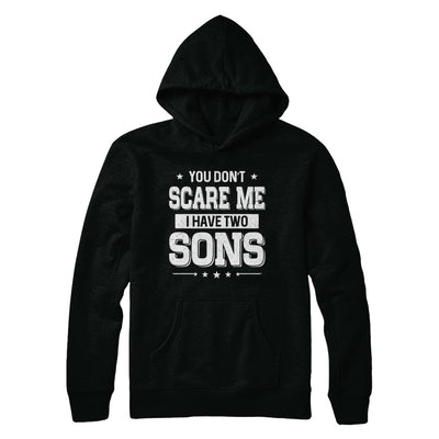 You Don't Scare Me I Have Two Sons Fathers Day T-Shirt & Hoodie | Teecentury.com