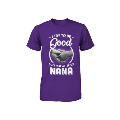 I Try To Be Good But I Take After My Nana Toddler Kids Youth Youth Shirt | Teecentury.com