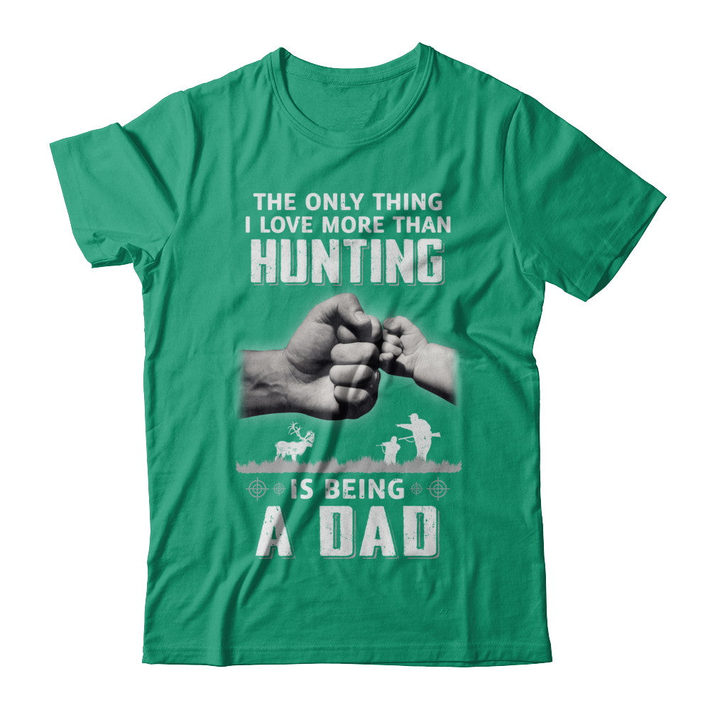 Only Thing I Love More Than Hunting Is Being A Dad Fathers Day T-Shirt & Hoodie | Teecentury.com