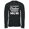 Rock Climbing My Favorite Climber Call Me Mom Mothers Day T-Shirt & Hoodie | Teecentury.com