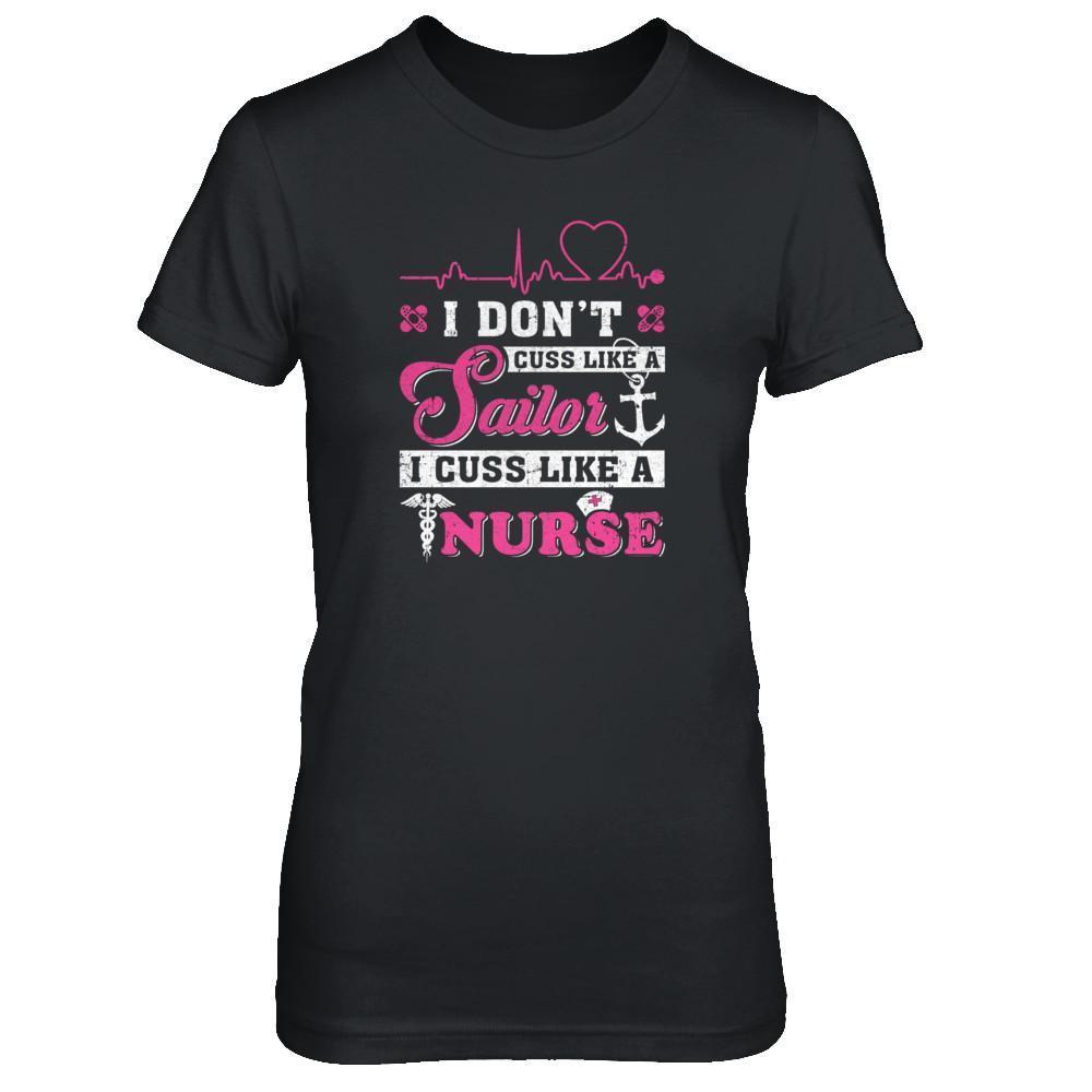 I Don't Cuss Like A Sailor I Cuss Like A Nurse T-Shirt & Tank Top | Teecentury.com