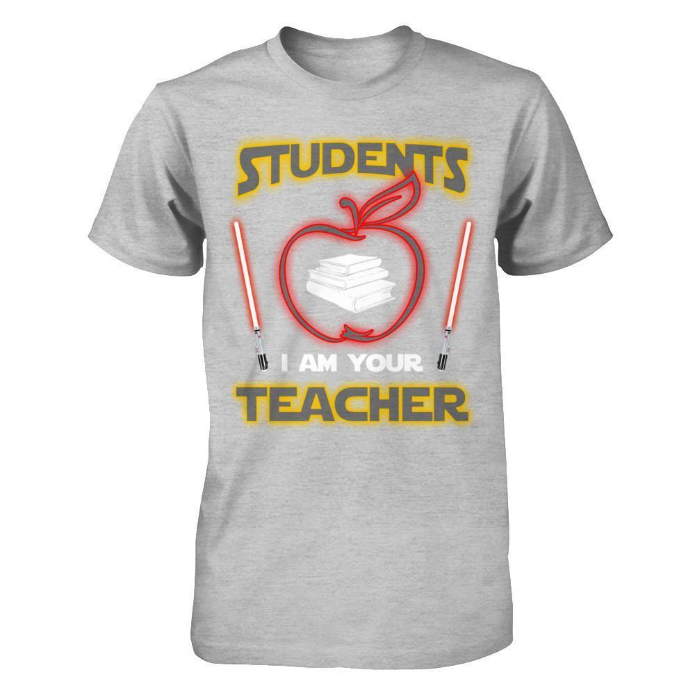 Students I Am Your Teacher T-Shirt & Hoodie | Teecentury.com