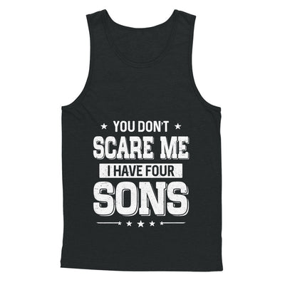 You Don't Scare Me I Have Four Sons Fathers Day T-Shirt & Hoodie | Teecentury.com