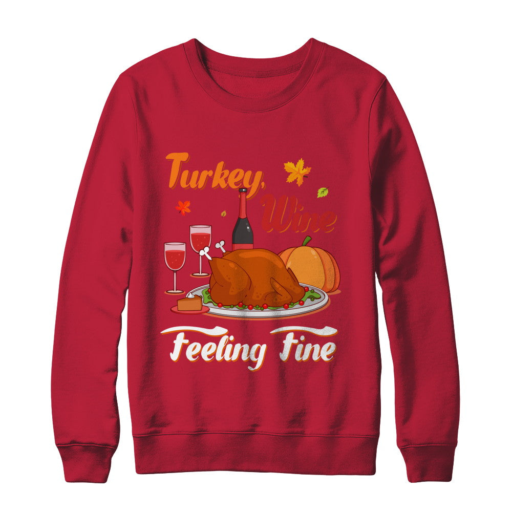 Turkey Wine Feeling Fine Funny Thanksgiving T-Shirt & Sweatshirt | Teecentury.com