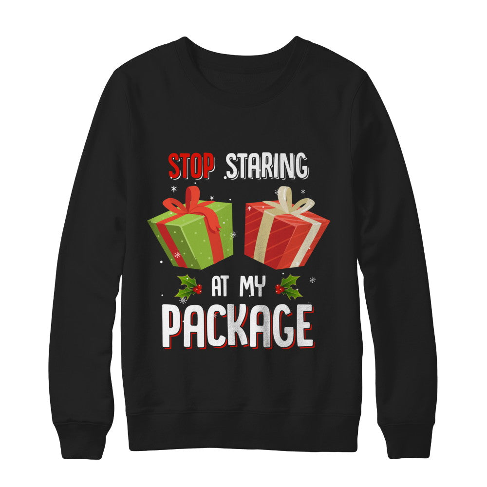 Stop Staring At My Package Funny Christmas T-Shirt & Sweatshirt | Teecentury.com