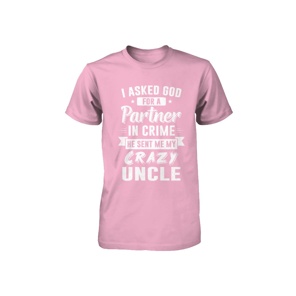 I Asked God For A Partner In Crime He Sent Me Crazy Uncle Youth Youth Shirt | Teecentury.com
