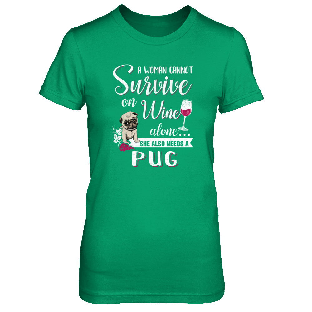 A Woman Can't Survive On Wine Alone Pug Dog T-Shirt & Tank Top | Teecentury.com