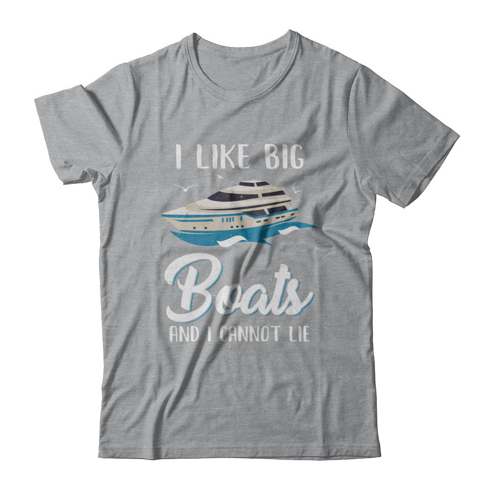 I Like Big Boats And I Cannot Lie Family Cruising Trip T-Shirt & Hoodie | Teecentury.com