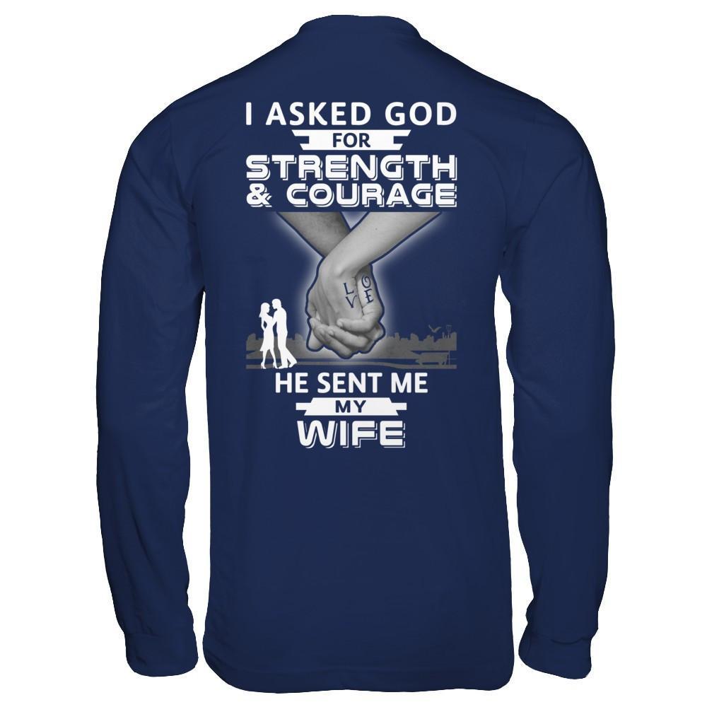 I Asked God For Strength And Courage He Sent Me My Wife T-Shirt & Hoodie | Teecentury.com