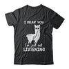 I Hear You I'm Just Not Listening Funny Llama T-Shirt & Hoodie | Teecentury.com