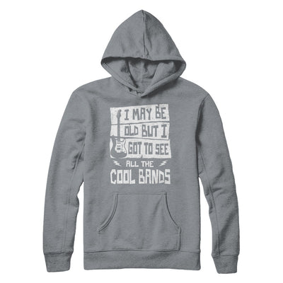 I May Be Old But I Got To See All The Cool Bands Guitar T-Shirt & Hoodie | Teecentury.com