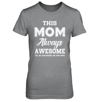 Funny Mothers Day Gift From Son Mom Always Awesome T-Shirt & Hoodie | Teecentury.com