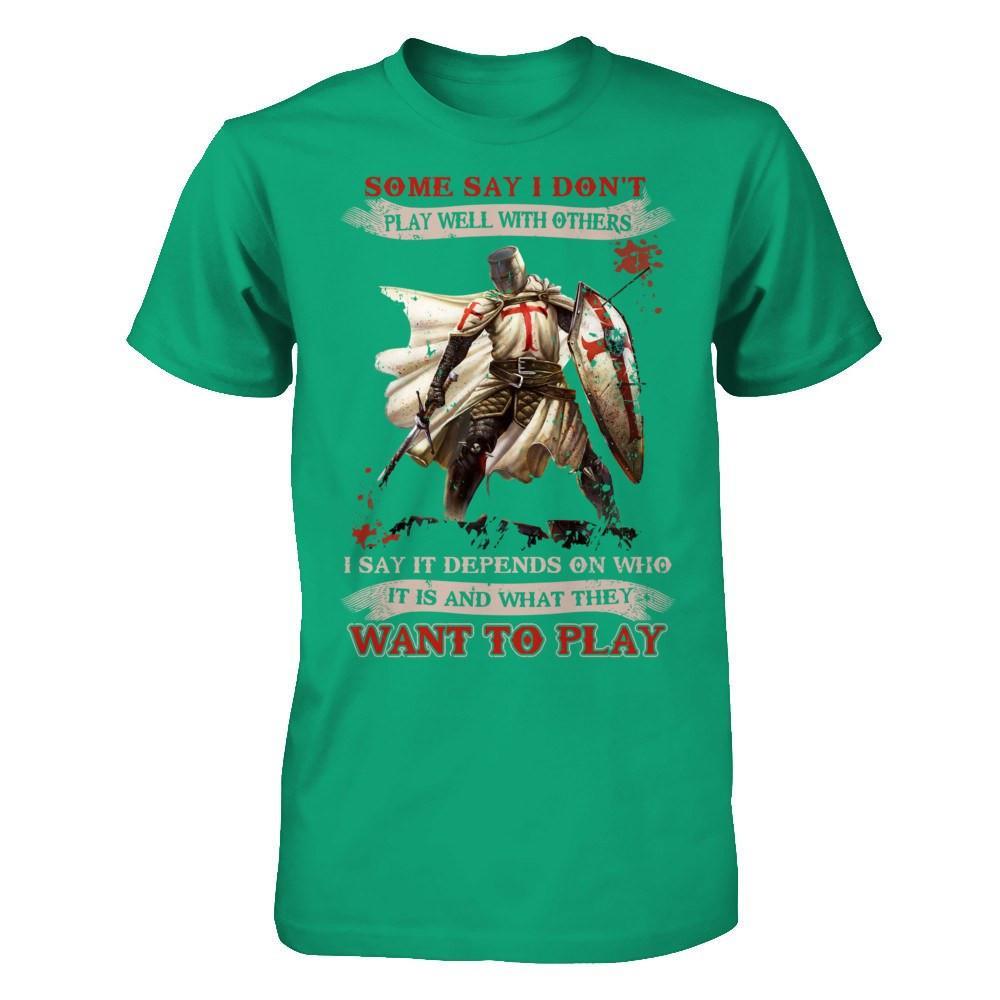 Knight Templar I Say It Depends On Who It Is And What They Want To Play T-Shirt & Hoodie | Teecentury.com