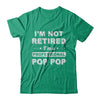 I'm Not Retired A Professional Pop Pop Father Day Gift T-Shirt & Hoodie | Teecentury.com