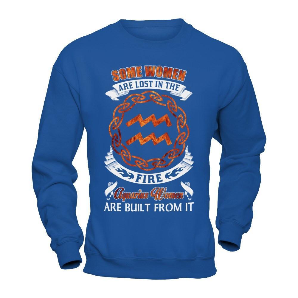 Some Women Are Lost In The Fire And Aquarius Women Are Built From It T-Shirt & Hoodie | Teecentury.com