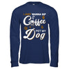 I Just Wanna Sip Coffee And Pet My Dog T-Shirt & Hoodie | Teecentury.com