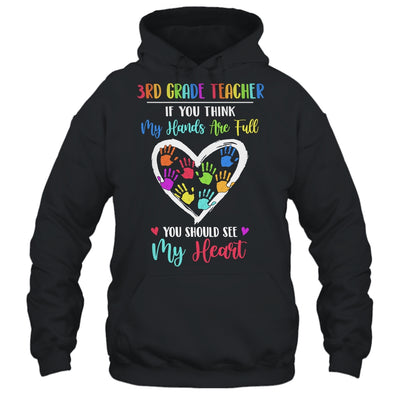 3rd Grade Teacher Women If You Think My Hands Are Full T-Shirt & Hoodie | Teecentury.com