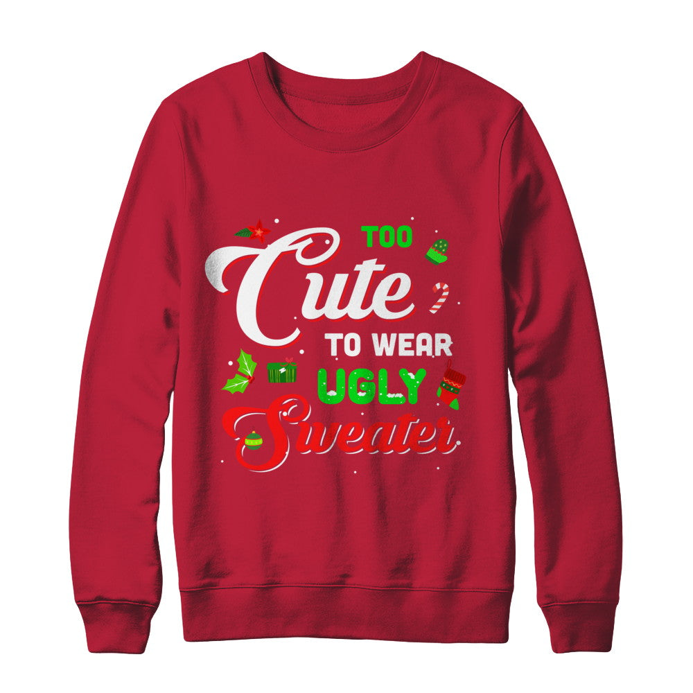 Too Cute To Wear Ugly Sweater Christmas Gift T-Shirt & Sweatshirt | Teecentury.com