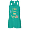 Pick Flowers Not Fights T-Shirt & Tank Top | Teecentury.com