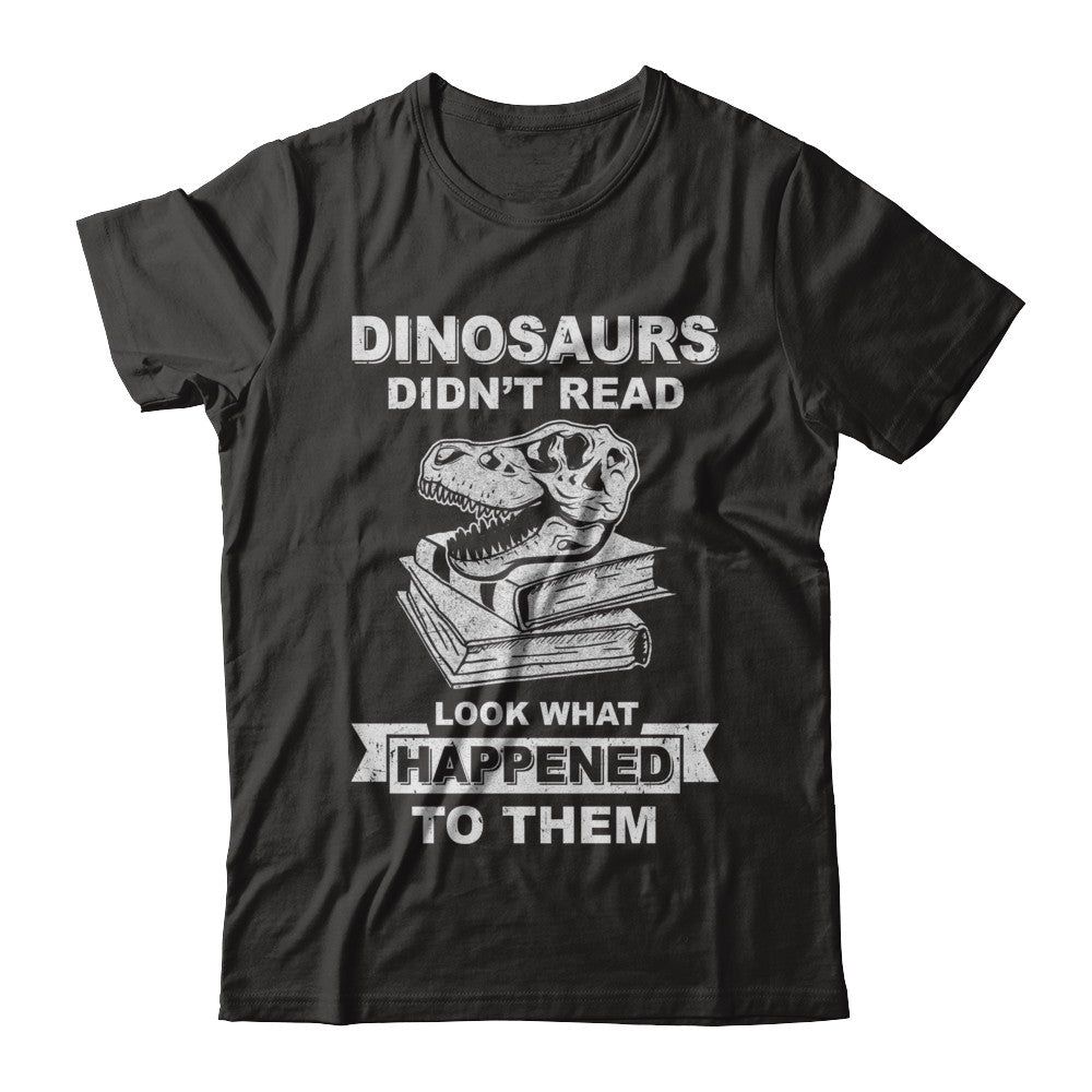 Funny Dinosaurs Didn't Read Look What Happened T-Shirt & Hoodie | Teecentury.com