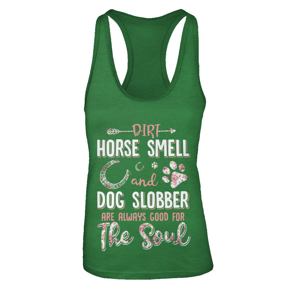 Dirt Horse Smell And Dog Slobber Always Good For The Soul T-Shirt & Tank Top | Teecentury.com