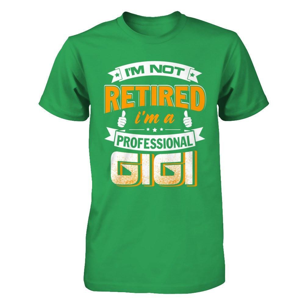 I'm Not Retired I'm A Professional Gigi T-Shirt & Hoodie | Teecentury.com