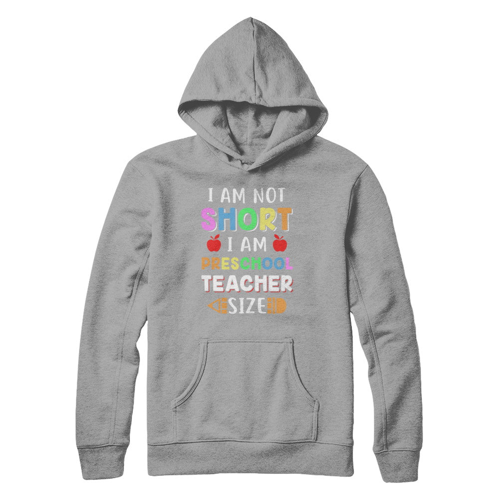 I Am Not Short I Am Preschool Teacher Size T-Shirt & Hoodie | Teecentury.com