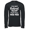 I'm Not Retired I'm A Full Time Paw Paw Fathers Day T-Shirt & Hoodie | Teecentury.com