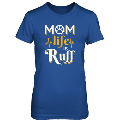 Mom Life Is Ruff Dog Cat T-Shirt & Tank Top | Teecentury.com