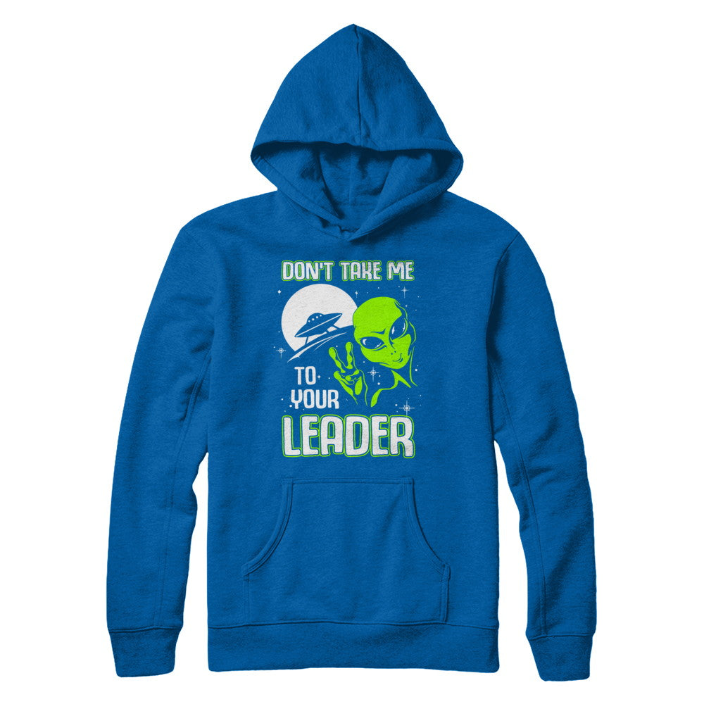 Don't Take Me To Your Leader Alien UFO T-Shirt & Hoodie | Teecentury.com