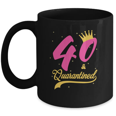 40 And Quarantined 40th Birthday Queen Gift Mug Coffee Mug | Teecentury.com