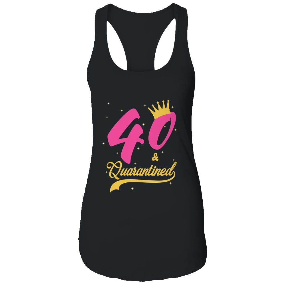 40 And Quarantined 40th Birthday Queen Gift T-Shirt & Tank Top | Teecentury.com