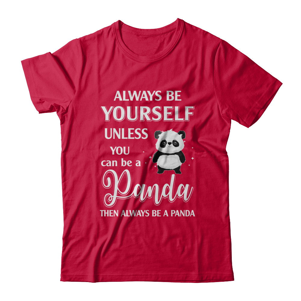Always Be Yourself Unless You Can Be A Panda T-Shirt & Hoodie | Teecentury.com