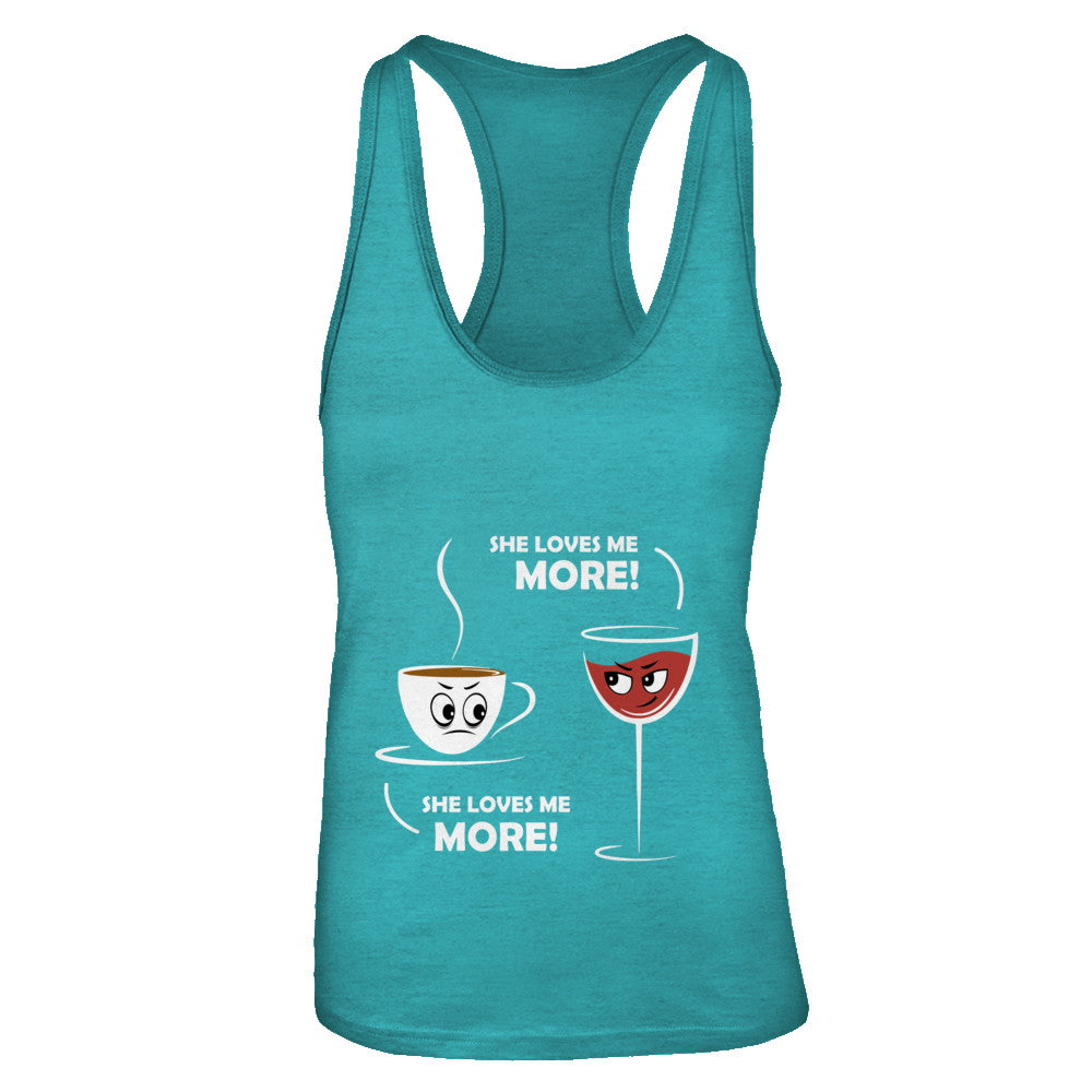 She Loves Me More Wine Coffee T-Shirt & Tank Top | Teecentury.com