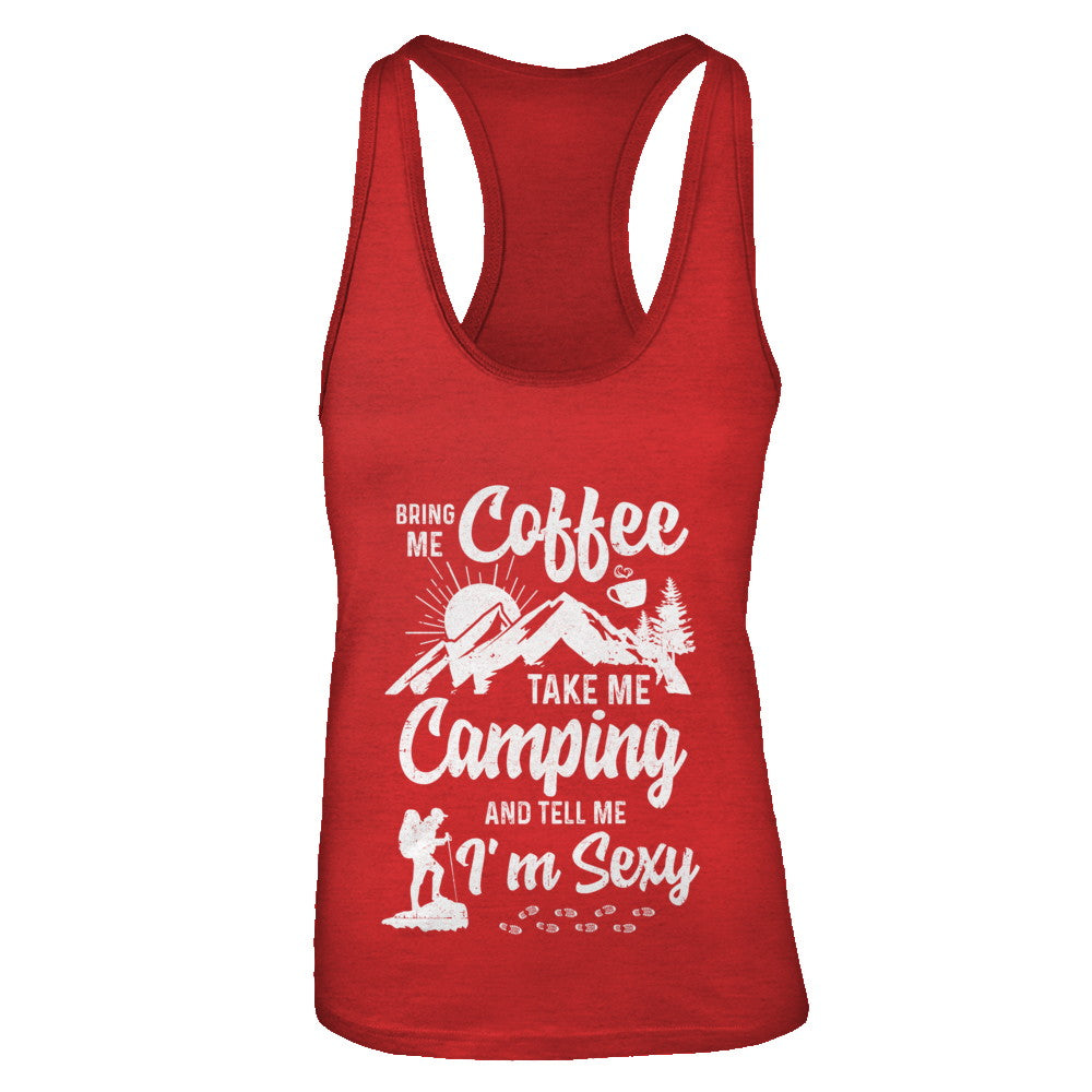 Bring Me Coffee Take Me Camping And Tell Me Sexy T-Shirt & Tank Top | Teecentury.com