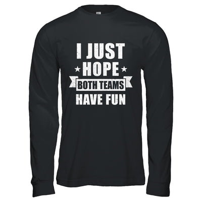 I Just Hope Both Teams Have Fun Cheer Fan T-Shirt & Hoodie | Teecentury.com