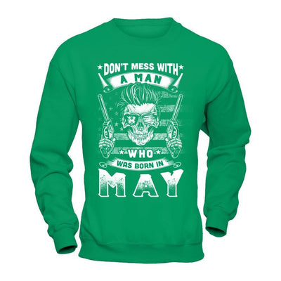 Don't Mess With A Man Who Was Born In May T-Shirt & Hoodie | Teecentury.com