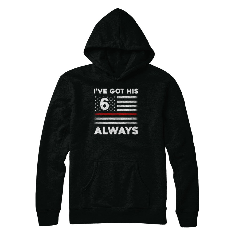 I've Got His 6 Always Firefighter Red Line Proud Mom Dad T-Shirt & Hoodie | Teecentury.com
