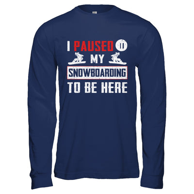 I Paused My Snowboarding To Be Here T-Shirt & Hoodie | Teecentury.com