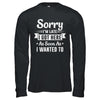 Sorry I'm Late I Got Here As Soon As I Wanted To T-Shirt & Hoodie | Teecentury.com